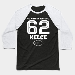 GO WHERE EAGLS GO -KELCE 62 Baseball T-Shirt